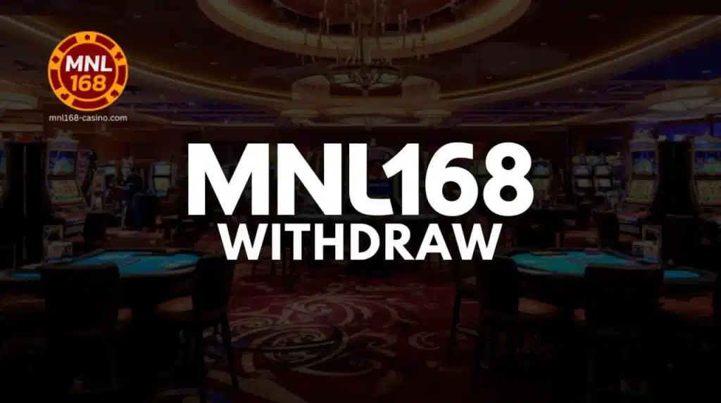 MNL168 Withdraw Gabay sa Pag-unawa sa Proseso